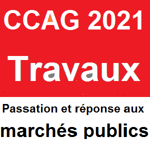 CCAG Travaux Cahier des Clauses Administratives Générales applicables aux marchés publics de travaux